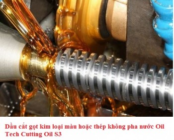 Dầu cắt gọt kim loại màu hoặc thép không pha nước Oil Tech Cutting Oil S3